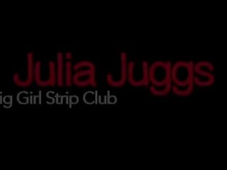 Big mademoiselle strip klub julia juggs